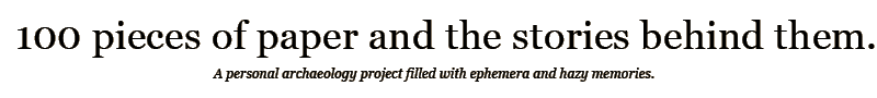100 pieces of paper and the stories behind them.